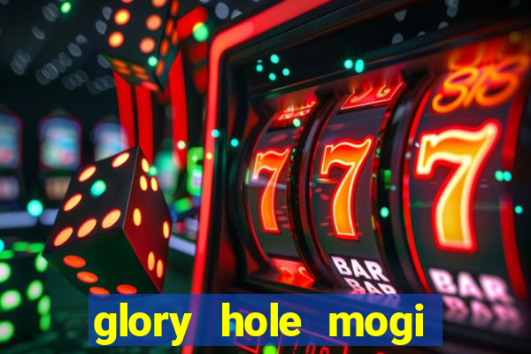 glory hole mogi das cruzes